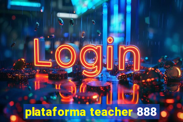 plataforma teacher 888